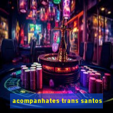 acompanhates trans santos